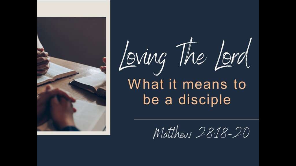 Loving The Lord: What It Means To Be A Disciple