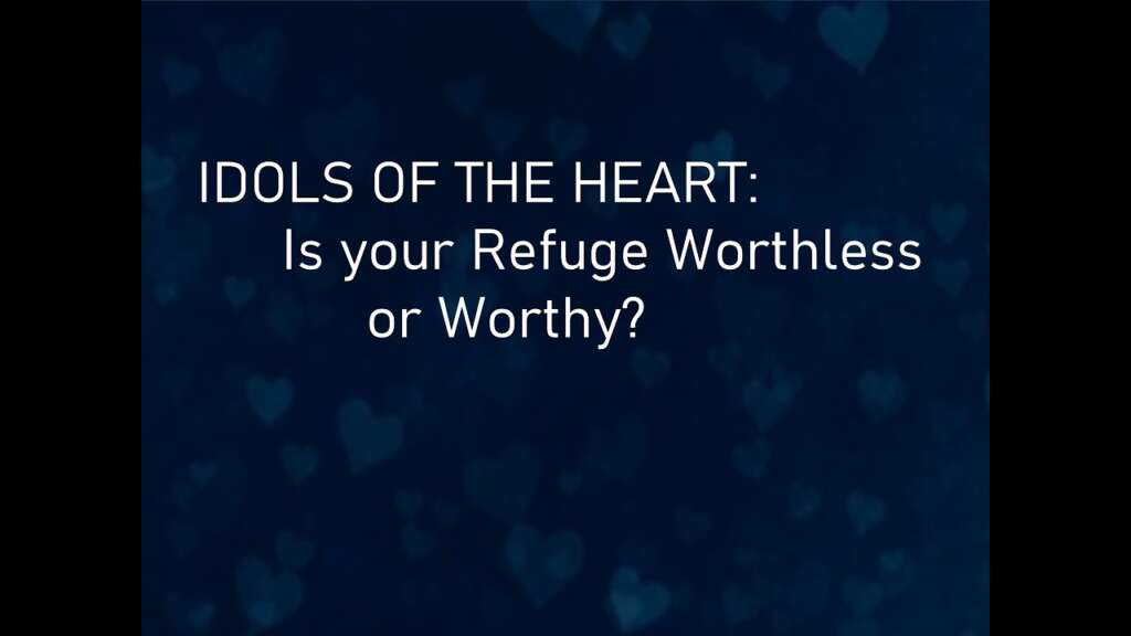 Is Your Refuge Worthless or Worthy